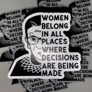 Women Belong In All Places Where Decisions Are Being Made -RBG Sticker
